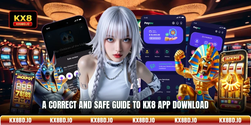 A correct and safe guide to KX8 app download
