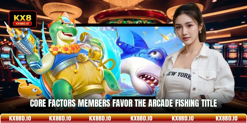Core factors members favor the arcade fishing title