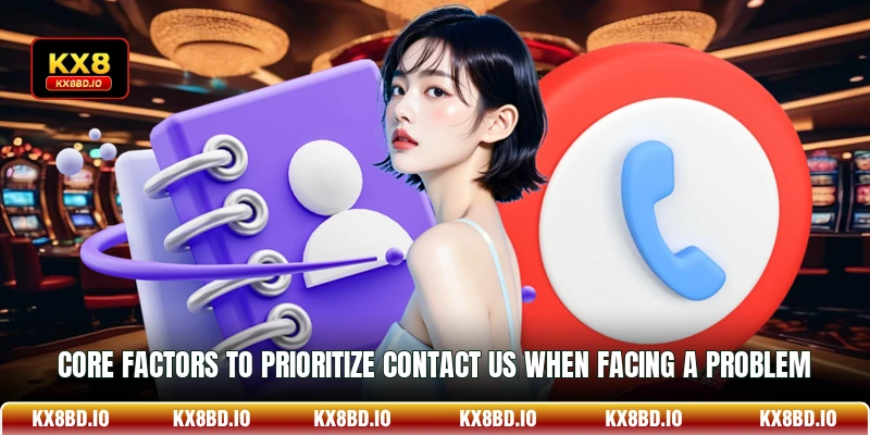 Core factors to prioritize Contact Us when facing a problem