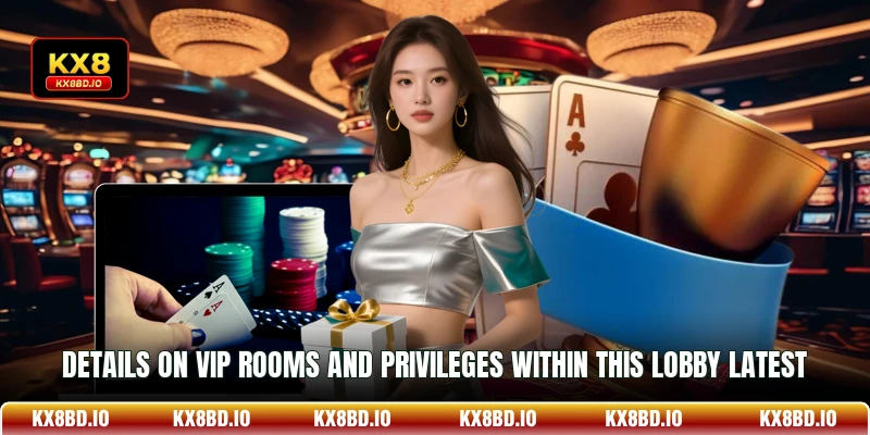 Details on VIP rooms and privileges within this lobby latest