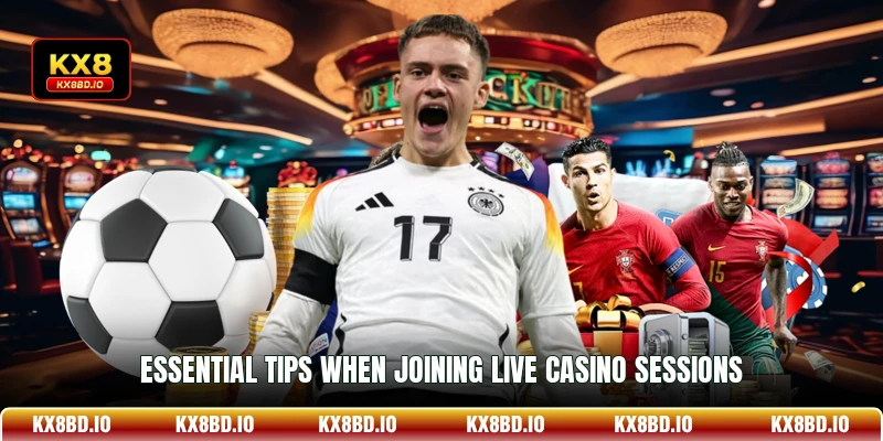 Essential tips when joining live casino sessions