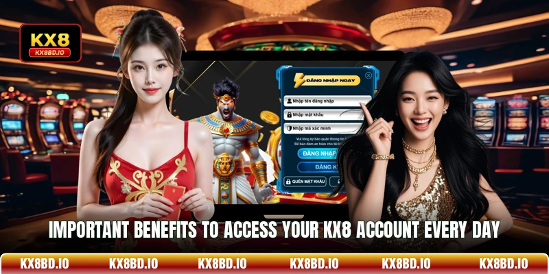Important benefits to access your KX8 account every day