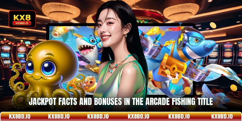 Jackpot facts and bonuses in the arcade fishing title