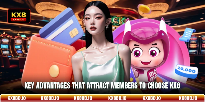 Key advantages that attract members to choose KX8