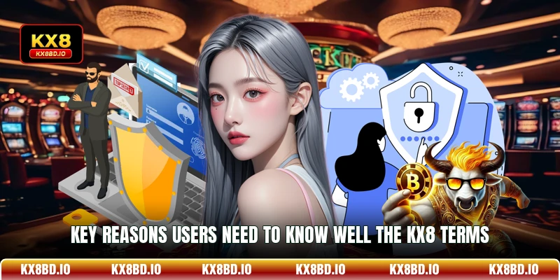 Key reasons users need to know well the KX8 terms