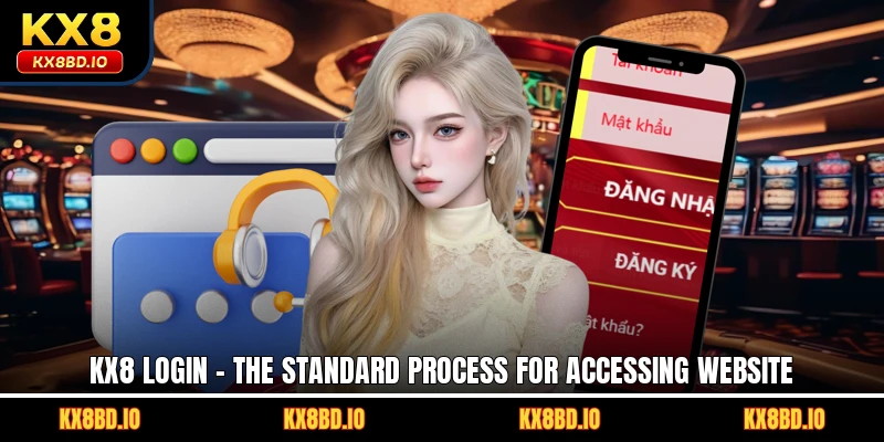 KX8 Login - The Standard Process For Accessing Website