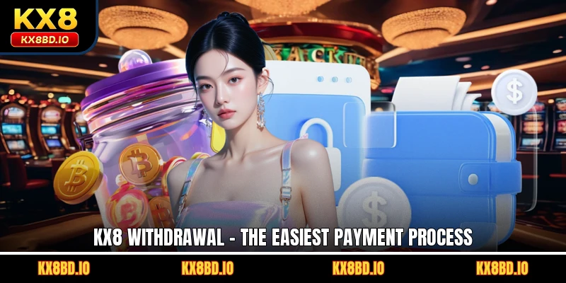 KX8 Withdrawal - The Easiest Payment Process