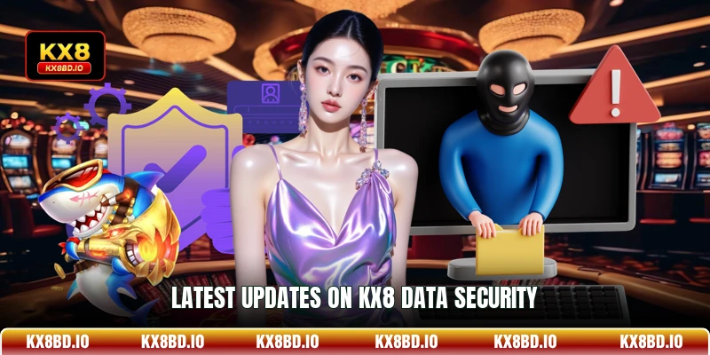 Latest updates on KX8 data security