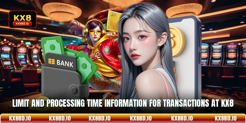 Limit and processing time information for transactions at KX8