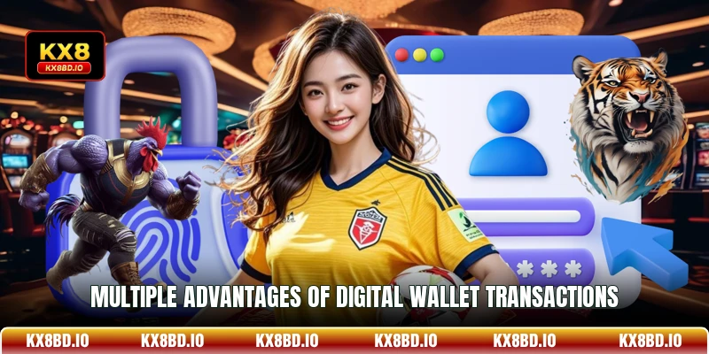Multiple advantages of digital wallet transactions