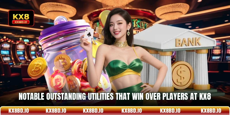 Notable outstanding utilities that win over players at KX8