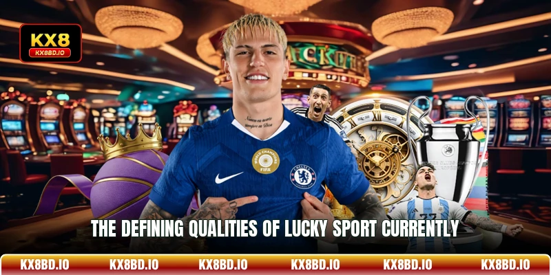 The defining qualities of Lucky Sport currently