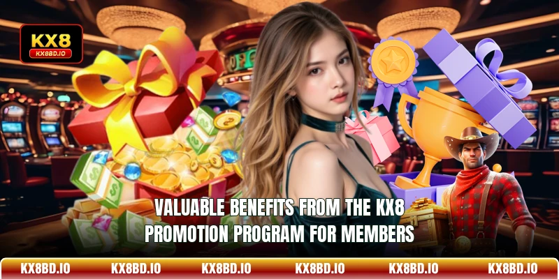 Valuable Benefits from the KX8 promotion Program for Members