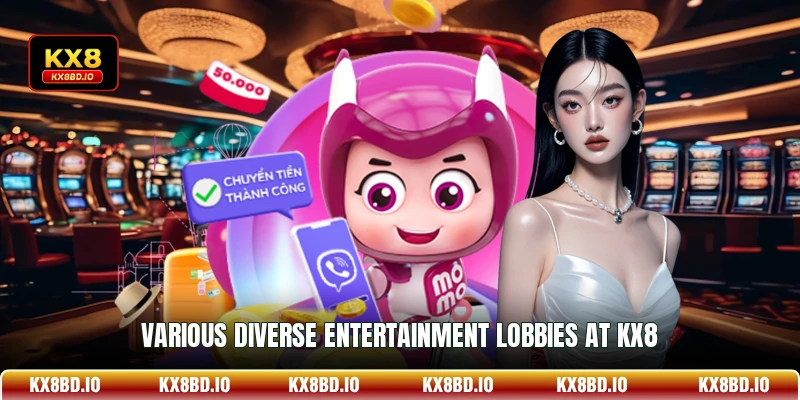 Various diverse entertainment lobbies at KX8